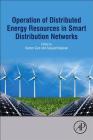 Operation of Distributed Energy Resources in Smart Distribution Networks By Kazem Zare (Editor), Sayyad Nojavan (Editor) Cover Image