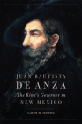 Juan Bautista de Anza: The King's Governor in New Mexico By Carlos Herrera Cover Image
