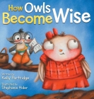 How Owls Become Wise: A Book about Bullying and Self-Correction Cover Image