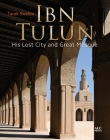 Ibn Tulun: His Lost City and Great Mosque Cover Image