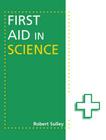 First Aid in Science By Robert Sulley Cover Image