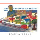 The Boy Who Loved Toy Trains By Ivan S. Stone Cover Image
