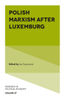 Polish Marxism After Luxemburg (Research in Political Economy #37) By Jan Toporowski (Editor) Cover Image