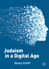 Judaism in a Digital Age: An Ancient Tradition Confronts a Transformative Era By Danny Schiff Cover Image