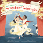 The Night Before the Nutcracker (American Ballet Theatre) By John Robert Allman, Julianna Swaney (Illustrator) Cover Image