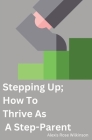 Stepping Up; How To Thrive As A Step-Parent By Alexis Wilkinson Cover Image