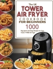 The UK Tower Air Fryer Cookbook For Beginners: 1000-Day Quick and Easy Recipes for Your Tower T17026 Air Fryer By Charlotte Savage Cover Image