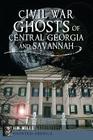 Civil War Ghosts of Central Georgia and Savannah (Haunted America) Cover Image