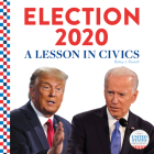Election 2020:: A Lesson in Civics (United States Presidents) By Bailey J. Russell Cover Image