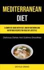 Mediterranean Diet: A Complete Guide With Fast, Mouth-watering And Nutritious Recipes For Healthy Lifestyle (Delicious Dishes And Sublime By Doyle Craig Cover Image