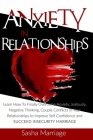 Anxiety In Relationships: Learn How To Finally Overcome Anxiety, Jealously, Negative Thinking, Couple Conflicts in Your Relationships to Improve By Sasha Marriage Cover Image