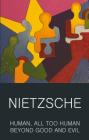 Human, All Too Human & Beyond Good and Evil (Classics of World Literature) By Friedrich Wilhelm Nietzsche, Ray Furness (Introduction by), Tom Griffith (Editor) Cover Image