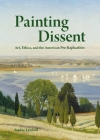 Painting Dissent: Art, Ethics, and the American Pre-Raphaelites By Sophie Lynford Cover Image