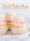 Sweet Bake Shop: Delightful Desserts for the Sweetest of Occasions: A Baking Book By Tessa Sam Cover Image