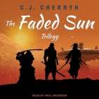 The Faded Sun Trilogy Lib/E By C. J. Cherryh, Paul Woodson (Read by) Cover Image