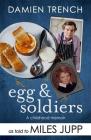 Egg and Soldiers: A Childhood Memoir (with postcards from the present) by Damien Trench Cover Image