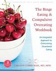The Binge Eating and Compulsive Overeating Workbook: An Integrated Approach to Overcoming Disordered Eating (New Harbinger Whole-Body Healing) Cover Image