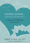Dating Down... and Those of Us Who Do It: A Learning Workbook with Funstuff By M. F. T. Carole H. Field M. a. Cover Image
