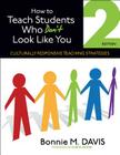 How to Teach Students Who Don′t Look Like You: Culturally Responsive Teaching Strategies By Bonnie M. Davis Cover Image