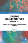 Exploring Interstitiality with Mangroves: Semiotic Materialism and the Environmental Humanities (Routledge Environmental Humanities) Cover Image