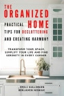 The Organized Home: Practical Tips for Decluttering and Creating Harmony: Transform Your Space, Simplify Your Life and Find Serenity in Ev Cover Image