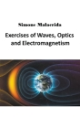 Exercises of Waves, Optics and Electromagnetism By Simone Malacrida Cover Image