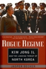 Rogue Regime: Kim Jong Il and the Looming Threat of North Korea By Jasper Becker Cover Image