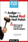 The Judge Who Hated Red Nail Polish: And Other Crazy But True Stories of Law & Lawyers Cover Image