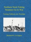 Northern Neck Fishing Steamers Go to War: Turning Fishboats into Warships By Richard W. Covington Cover Image