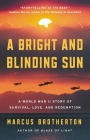 A Bright and Blinding Sun: A World War II Story of Survival, Love, and Redemption By Marcus Brotherton Cover Image