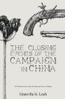The Closing Events of the Campaign in China: The Operations in the Yang-Tze-Kiang; and Treaty of Nanking By Granville G. Loch Cover Image