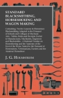 Standard Blacksmithing, Horseshoeing and Wagon Making: Containing: Twelve Lessons in Elementary Blacksmithing Adapted to the Demand of Schools and Col By J. G. Holmstrom Cover Image