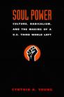 Soul Power: Culture, Radicalism, and the Making of a U.S. Third World Left By Cynthia A. Young Cover Image