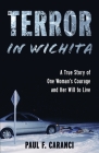 Terror in Wichita: A True Story of One Woman's Courage and Her Will to Live By Paul F. Caranci Cover Image