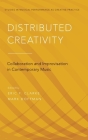 Distributed Creativity: Collaboration and Improvisation in Contemporary Music (Studies in Musical Perf as Creative Prac) By Eric F. Clarke (Editor), Mark Doffman (Editor) Cover Image
