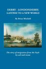 Derry-Londonderry: Gateway to a New World. the Story of Emigration from the Foyle by Sail and Steam By Brian Michell Cover Image