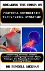 Breaking the Crisis on Postural Orthostatic Tachycardia Syndrome: Empowering Recovery, Essential Guidance To Navigating Soldier's Heart, Strategies Fo Cover Image