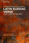 Latin Elegiac Verse: A Theory of Very Free Word Order By A. M. Devine, Laurence D. Stephens Cover Image