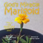 God's Miracle Marigold By Carole Halter (Photographer), George Halter Cover Image