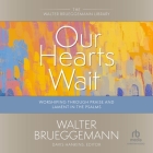 Our Hearts Wait: Worshiping Through Praise and Lament in the Psalms (Walter Brueggemann Library) Cover Image