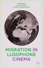 Migration in Lusophone Cinema By C. Rêgo (Editor), M. Brasileiro (Editor) Cover Image