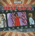 What's It Like to Be the First Lady? (White House Insiders) By Kathleen Connors Cover Image