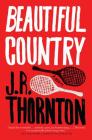 Beautiful Country: A Novel By J.R. Thornton Cover Image