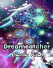 Dreamcatcher Coloring Book: An Adult Coloring Book Section 3, 50 awesome coloring pages to relieve stress and relax Featuring Fun Dreamcatcher Des By Anwer Hosni Cover Image
