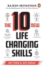 The 10 New Life-Changing Skills: Get Them and Get Ahead! By Rajesh Srivastava Cover Image