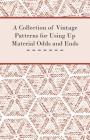 A Collection of Vintage Patterns for Using Up Material Odds and Ends By Anon Cover Image