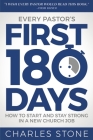 Every Pastor's First 180 Days: How to Start and Stay Strong in a New Church Job By Charles Stone Cover Image