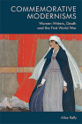 Commemorative Modernisms: Women Writers, Death and the First World War By Alice Kelly Cover Image