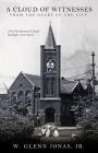 A Cloud of Witnesses from the Heart: First Presbyterian Church, Raleigh, 1816-2016 By W. Glenn Jonas Jr Cover Image
