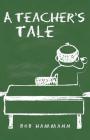 A Teacher's Tale By Bob Hammann Cover Image